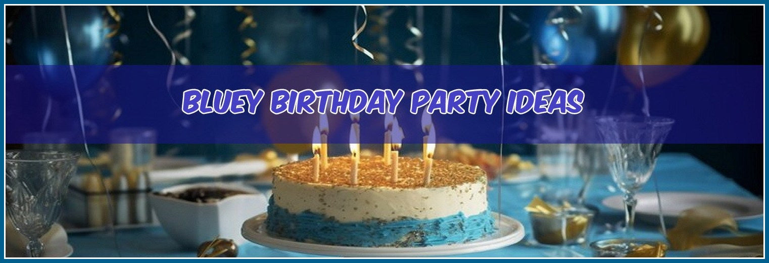Bluey Birthday Party Ideas To Surprise Your Guests