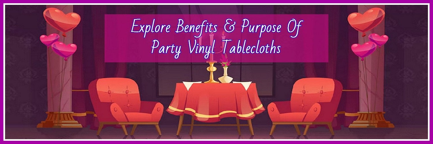 Benefits And Purpose Of Party Vinyl Tablecloths