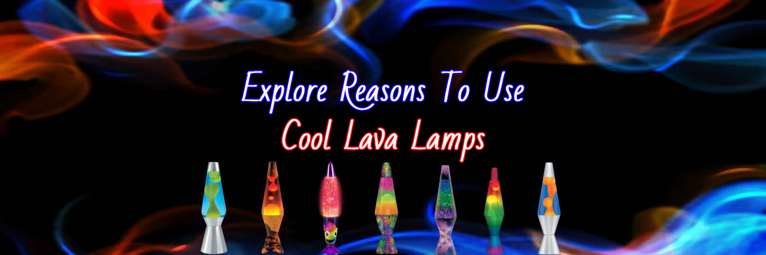 6 Reasons Why You Must Use Cool Lava Lamps
