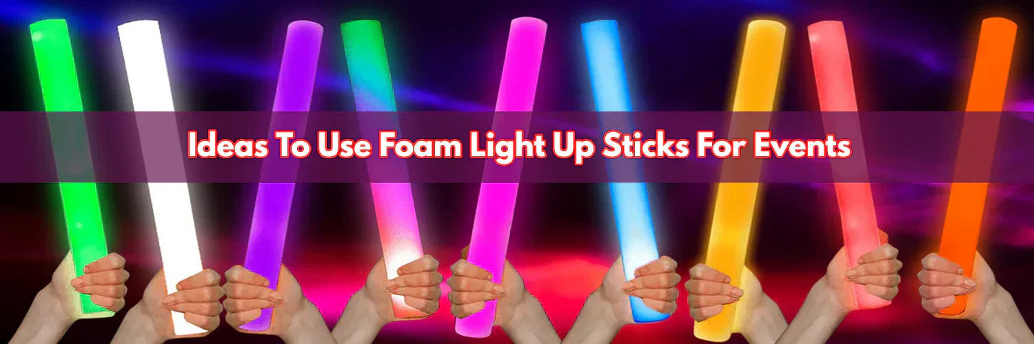 How To Use LED Foam Glow Sticks For Events?