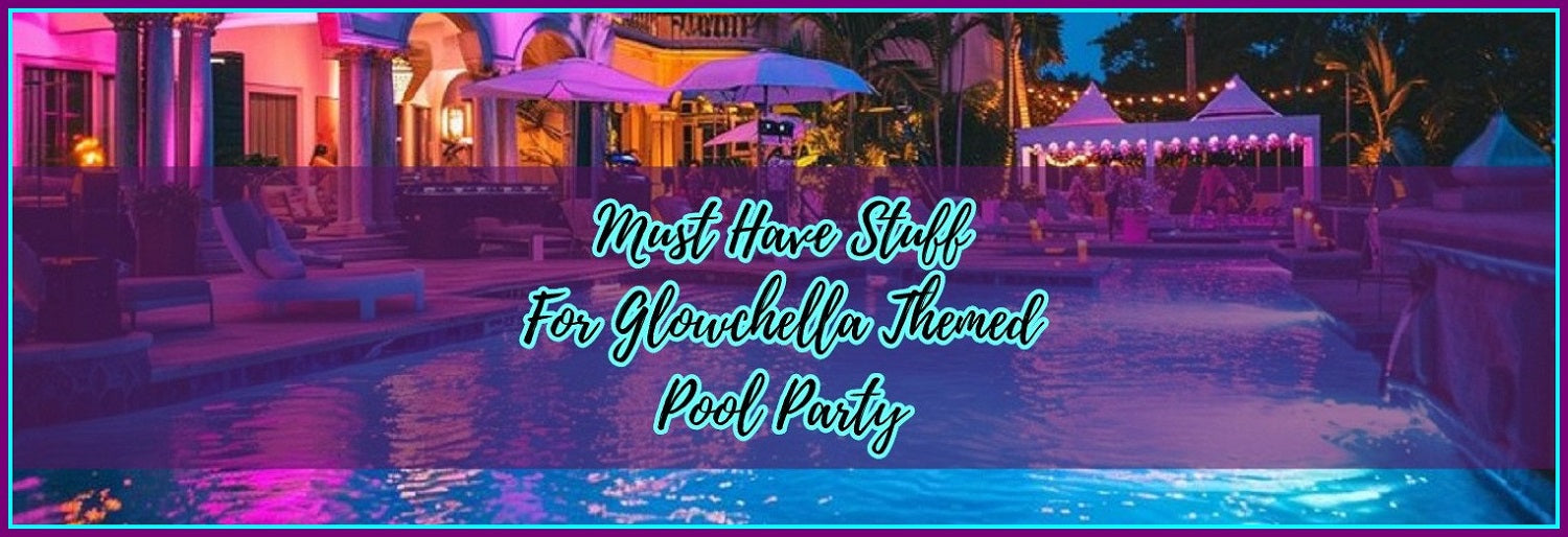 Must Have Items For Glowchella Theme Party!