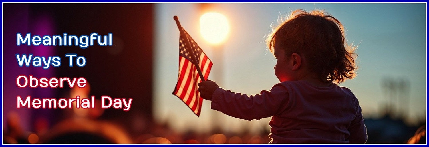 10 Meaningful Things To Do On Memorial Day 2025!