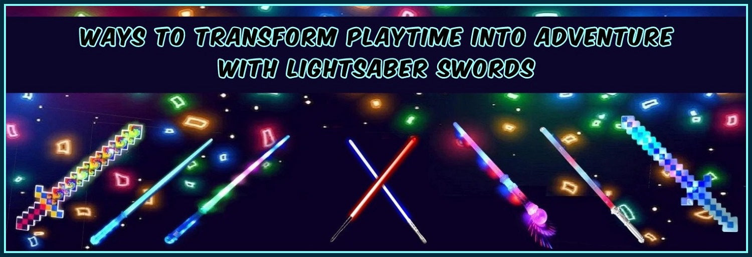 How To Transform Playtime Into Adventure With Lightsaber Sword?
