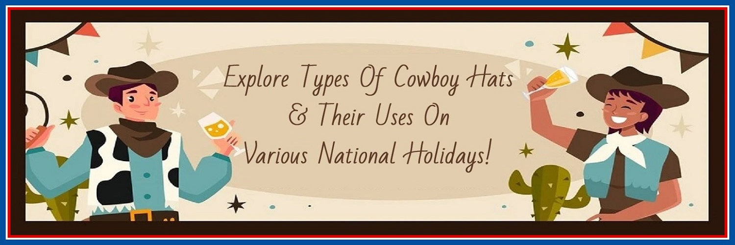 A Comprehensive Guide To Cowboy Party Hats For National Holidays!