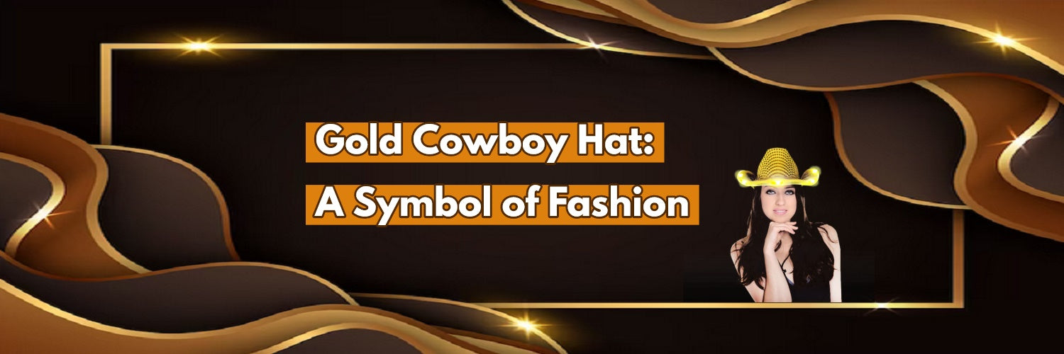 Shine Like A Star With A Gold Cowboy Hat: A Symbol of Fashion