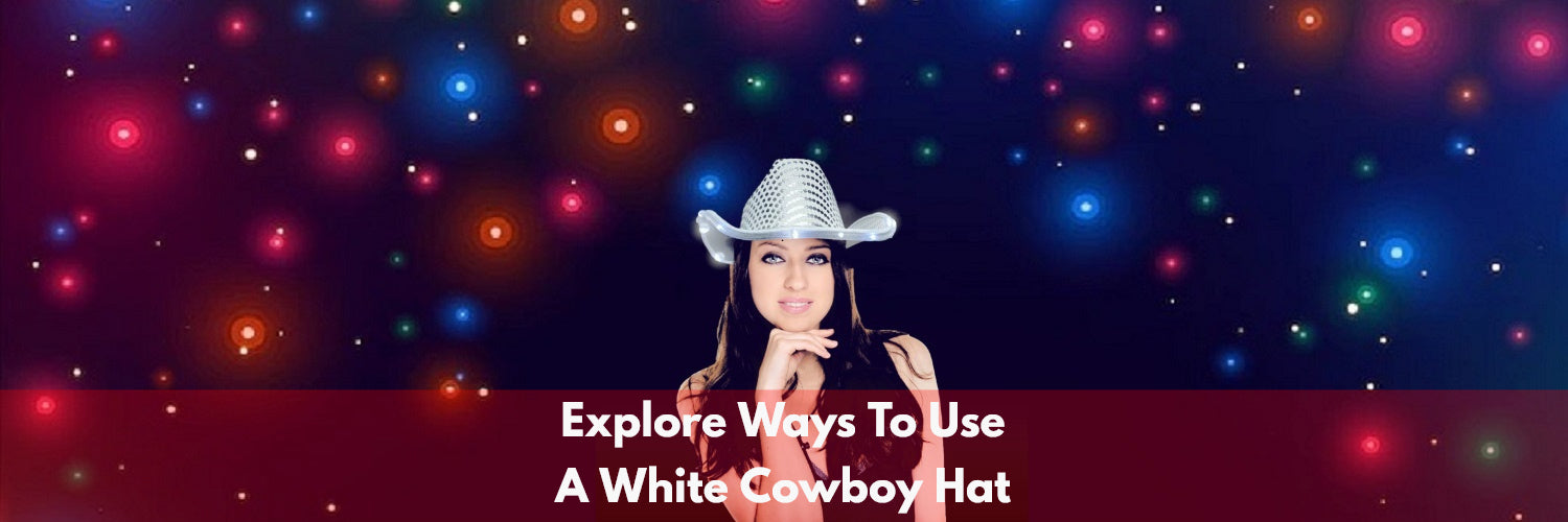 7 Amazing Ideas To Use White Cowboy Hat!