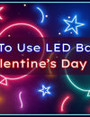 10 New Ways Of Using LED Balloons For Valentine's Decor!