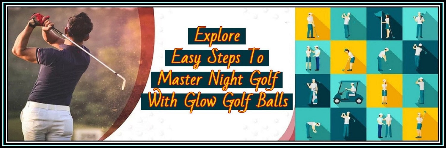 4 Easy Steps To Master Night Golf With Glow Golf Balls