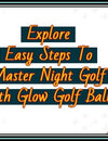 4 Easy Steps To Master Night Golf With Glow Golf Balls