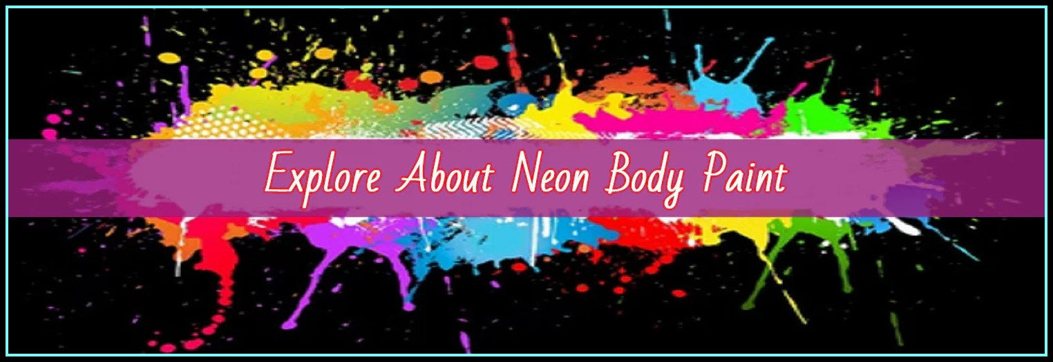 An Ultimate Guide to Neon Body Paint For All!