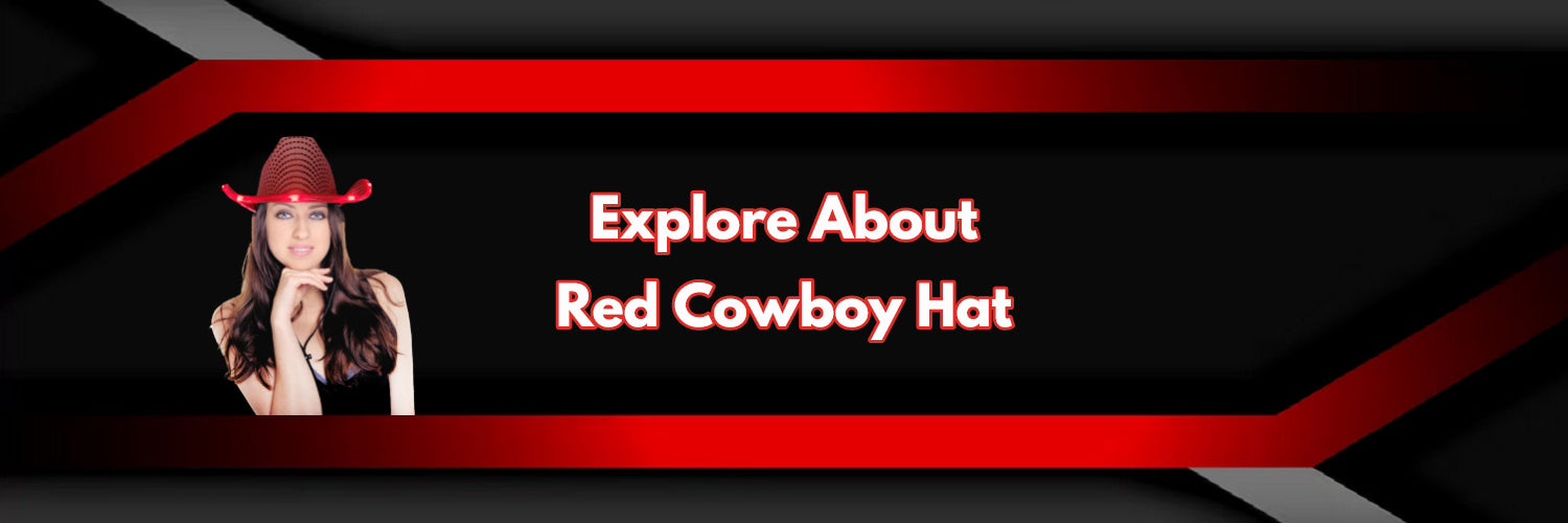 Reasons Why Every Western Enthusiast Needs A Red Cowboy Hat