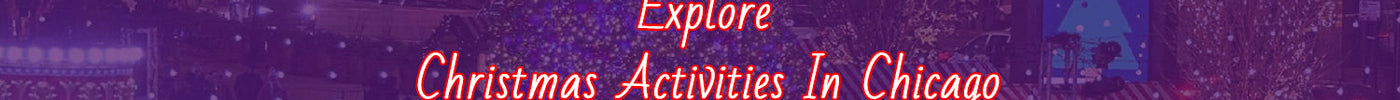 Explore Christmas Activities In Chicago