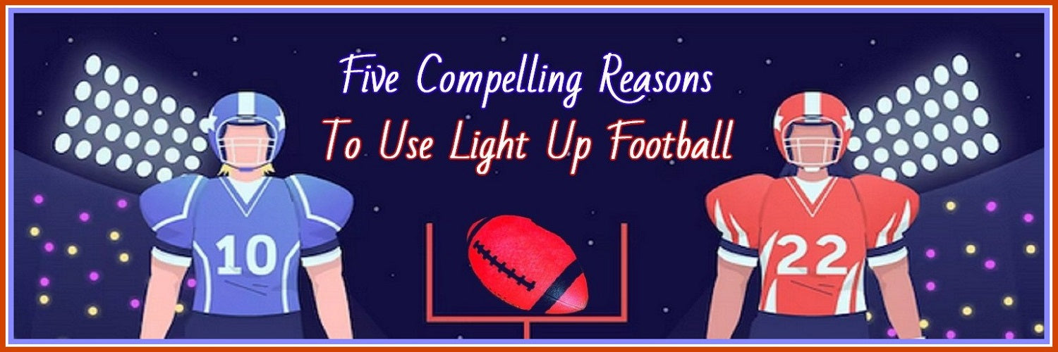 5 Compelling Reasons To Use Light Up Football