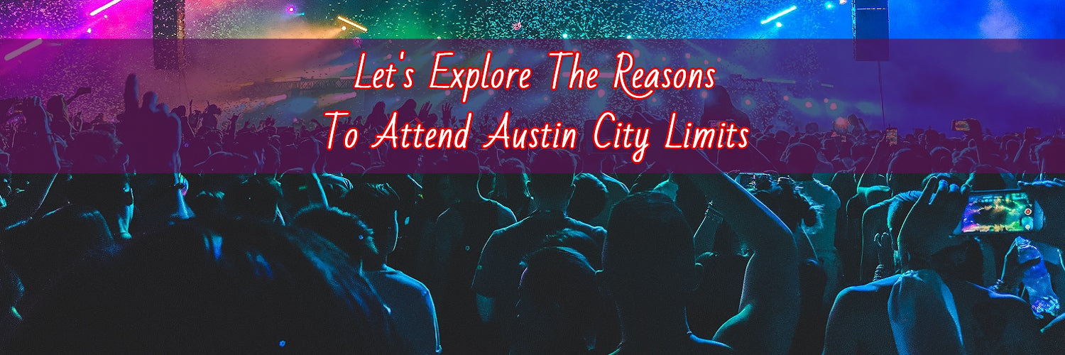 Top 6 Compelling Reasons To Attend Austin City Limits