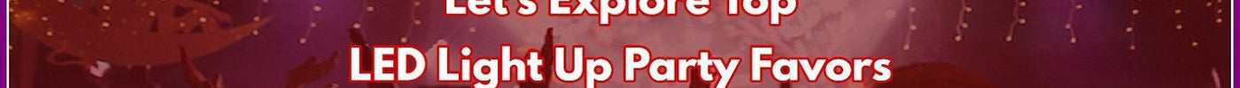 Explore Top Light Up Party Favors