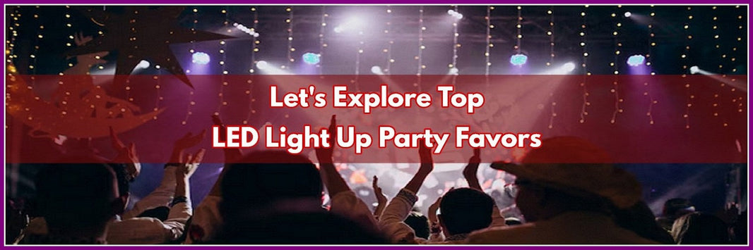 Top 8 Light Up Party Favors That Will Wow Your Guests | PartyGlowz.com