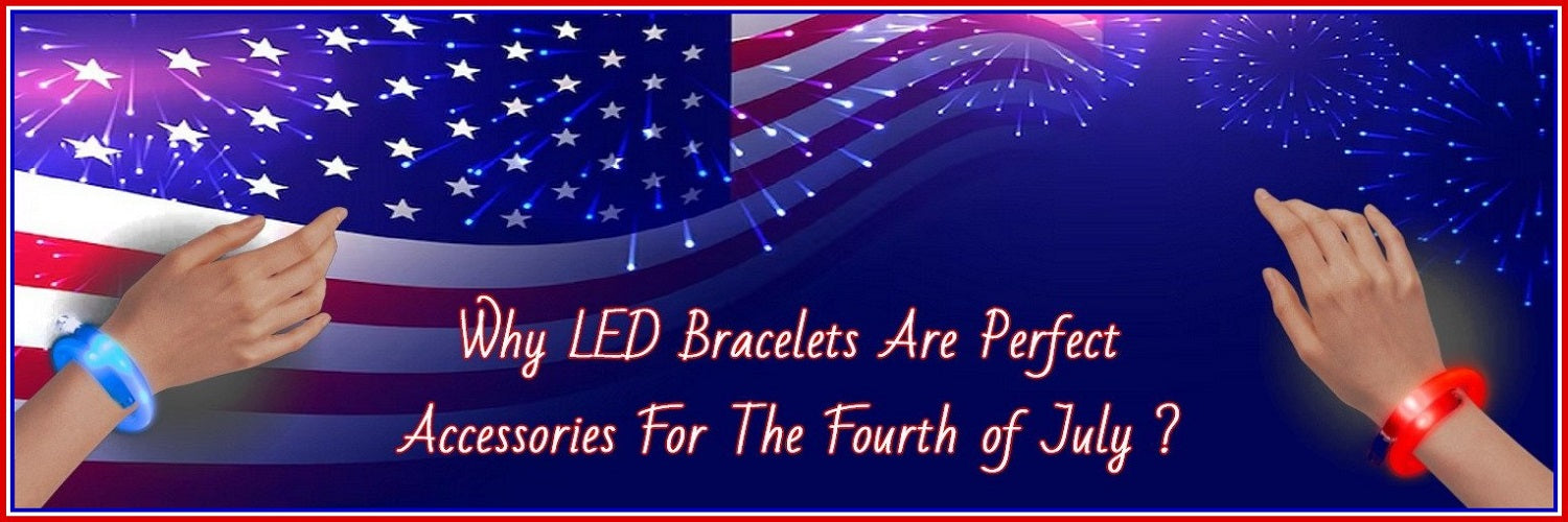 Why LED Bracelets Are Perfect 4th of July Accessories?