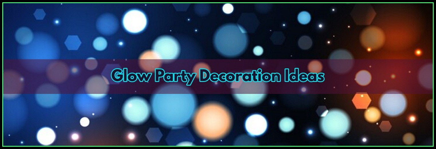 How To Decorate An Event With Glow Party Supplies?