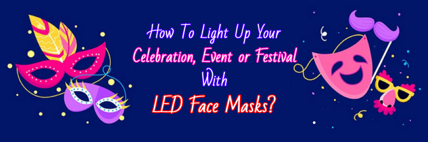 How To Light Up Your Celebration With LED Masks?