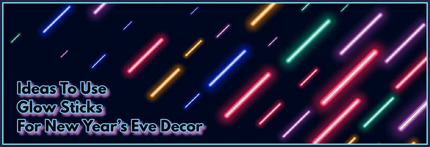 Ideas To Use Glow Sticks For New Year’s Eve Decorations