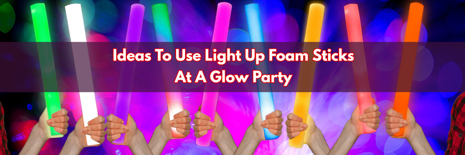 Creative Ways To Use Foam Light Sticks At A Glow Party