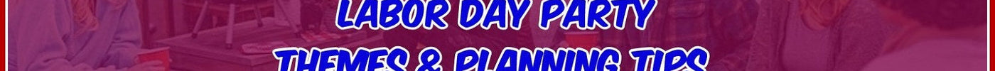 Labor Day Party Themes & Planning Tips