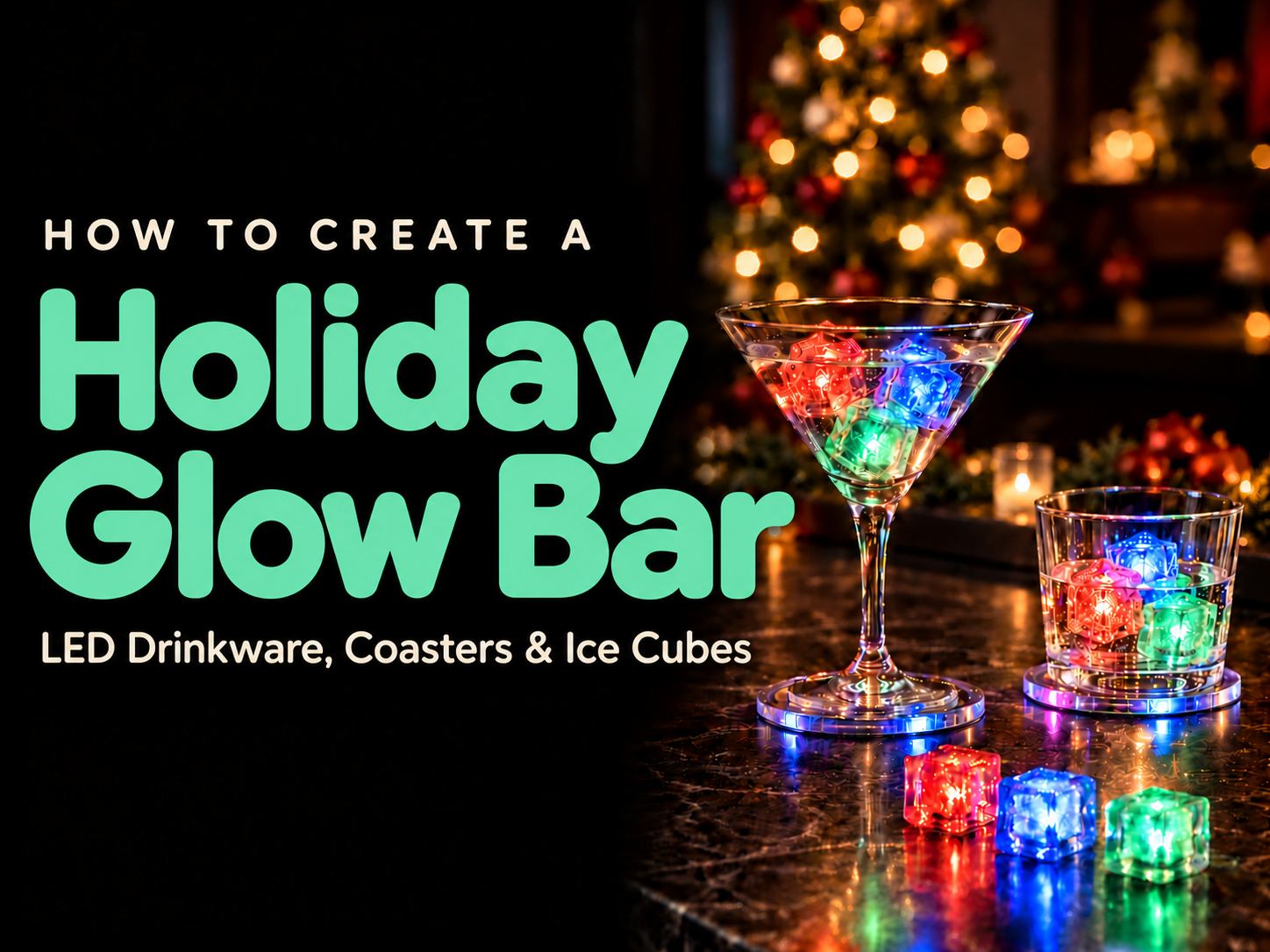 How to Create a Holiday Glow Bar With LED Drinkware, Coasters and Ice Cubes
