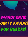 10 Superhit Mardi Gras Party Favors For Guests!