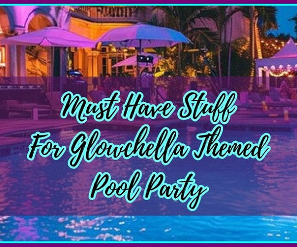 Must Have Items For Glowchella Theme Party! | PartyGlowz.com