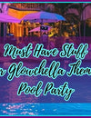 Must Have Items For Glowchella Theme Party!