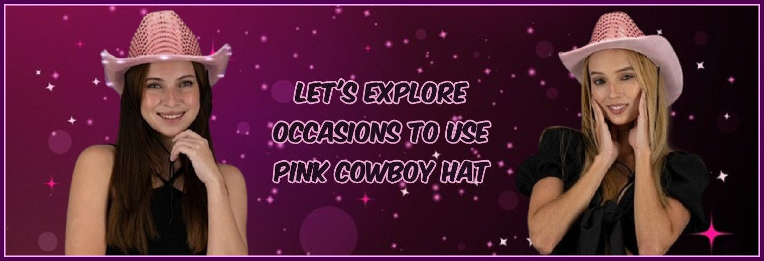4 Events & Occasions To Use Pink Cowboy Hat!