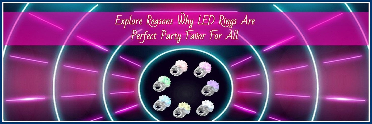 5 Reasons Why LED Rings Are Perfect Party Favor For All