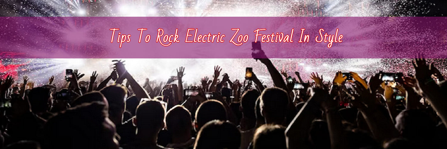 How To Rock Electric Zoo In Style?