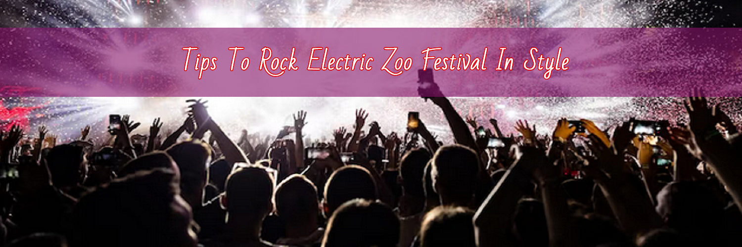 Tips To Rock Electric Zoo In Style