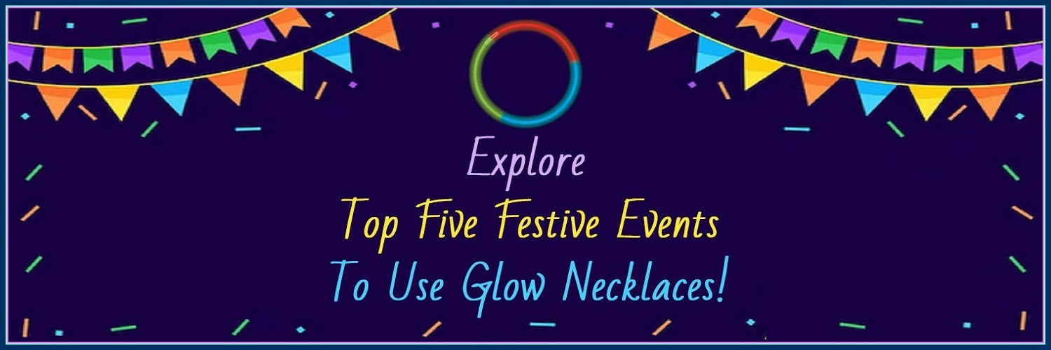 Top 5 Events & Celebrations To Use Glow Necklaces!
