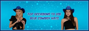 Top 5 Occasions To Use Blue Cowboy Hats
