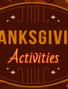 Top 7 Thanksgiving Activities For Fun & Entertainment
