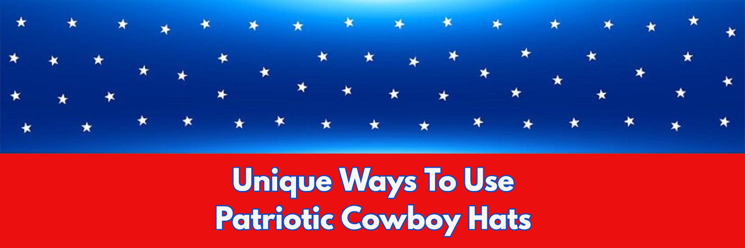 4 Unique Ways To Use Red, White & Blue Cowboy Hats!