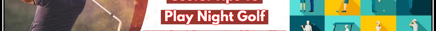 Useful Tips To Play Night Golf With Glow Golf Balls