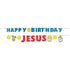 Happy Birthday Jesus Pennant Banner